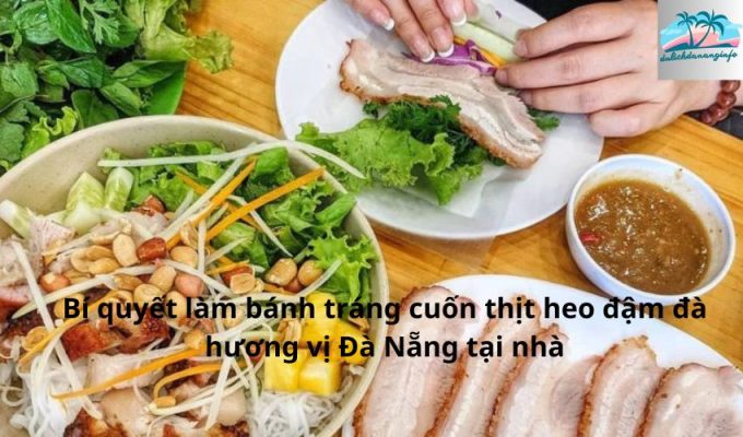 Bí quyết làm bánh tráng cuốn thịt heo đậm đà hương vị Đà Nẵng tại nhà