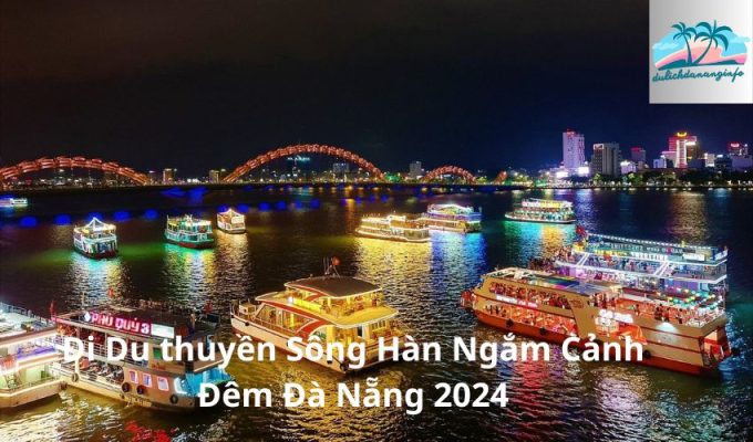 Đi Du thuyền Sông Hàn Ngắm Cảnh Đêm Đà Nẵng 2024