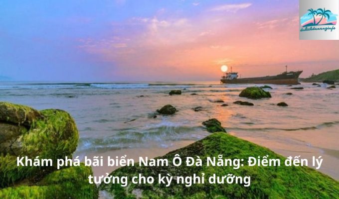 Khám phá bãi biển Nam Ô Đà Nẵng: Điểm đến lý tưởng cho kỳ nghỉ dưỡng