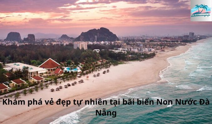 Khám phá vẻ đẹp tự nhiên tại bãi biển Non Nước Đà Nẵng