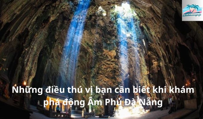 Những điều thú vị bạn cần biết khi khám phá động Âm Phủ Đà Nẵng