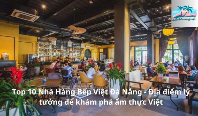 Top 10 Nhà Hàng Bếp Việt Đà Nẵng - Địa điểm lý tưởng để khám phá ẩm thực Việt