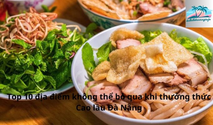 Top 10 địa điểm không thể bỏ qua khi thưởng thức Cao lầu Đà Nẵng