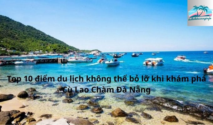 Top 10 điểm du lịch không thể bỏ lỡ khi khám phá Cù Lao Chàm Đà Nẵng