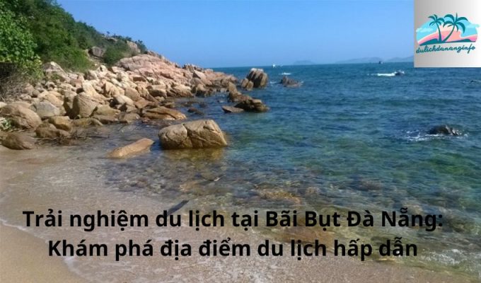 Trải nghiệm du lịch tại Bãi Bụt Đà Nẵng: Khám phá địa điểm du lịch hấp dẫn