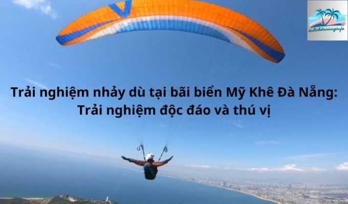 Trải nghiệm nhảy dù tại bãi biển Mỹ Khê Đà Nẵng: Trải nghiệm độc đáo và thú vị