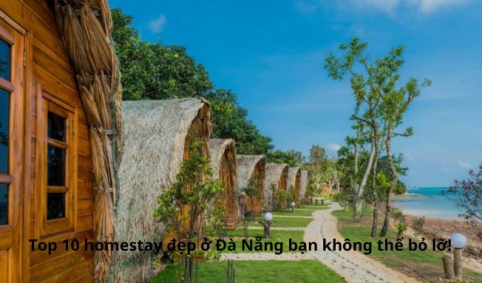 Top 10 homestay đẹp ở Đà Nẵng bạn không thể bỏ lỡ!