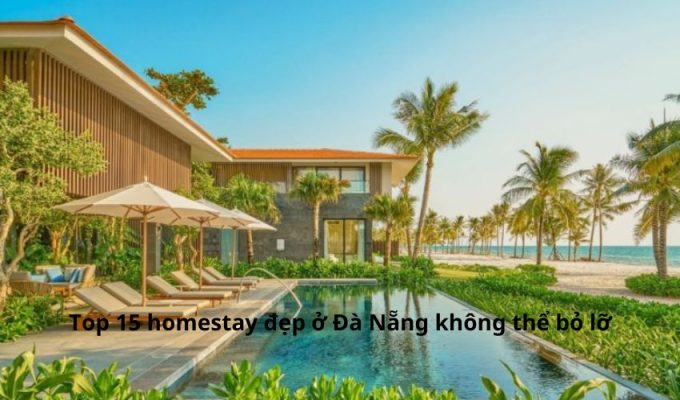 Top 15 homestay đẹp ở Đà Nẵng không thể bỏ lỡ